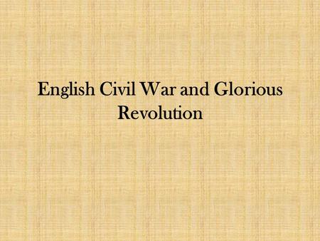 English Civil War and Glorious Revolution. James I and the Origins of the English Civil War James was the son of Mary Queen of Scots and, because Elizabeth.