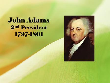 John Adams 2nd President 1797-1801.