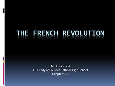 Mr. Lockwood Our Lady of Lourdes Catholic High School Chapter 18.1.