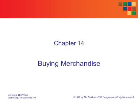 McGraw-Hill/Irwin Retailing Management, 7/e © 2008 by The McGraw-Hill Companies, All rights reserved. Chapter 14 Buying Merchandise.