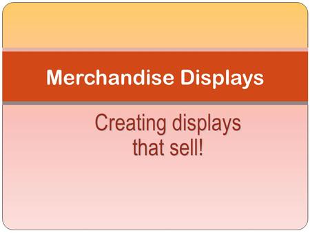 Creating displays that sell! Merchandise Displays.