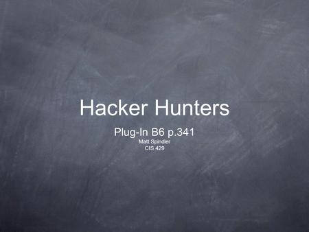 Hacker Hunters Plug-In B6 p.341 Matt Spindler CIS 429.