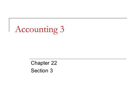 Accounting 3 Chapter 22 Section 3. Estimating Inventory- Gross Profit Method Gross Profit Method -Estimating inventory by using the previous year’s percentage.