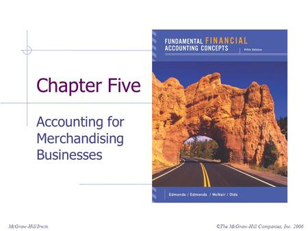 ©The McGraw-Hill Companies, Inc. 2006McGraw-Hill/Irwin Chapter Five Accounting for Merchandising Businesses.