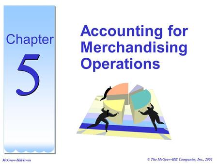 © The McGraw-Hill Companies, Inc., 2006 McGraw-Hill/Irwin Accounting for Merchandising Operations Chapter 5 5.