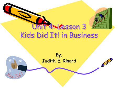 Unit 4: Lesson 3 Kids Did It! in Business