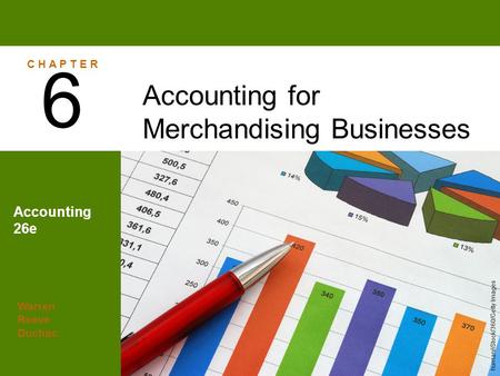 6 Accounting for Merchandising Businesses Accounting 26e C H A P T E R