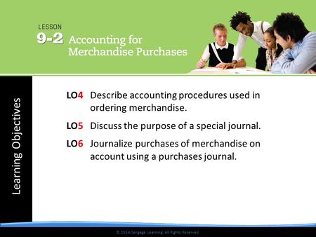 © 2014 Cengage Learning. All Rights Reserved. Learning Objectives © 2014 Cengage Learning. All Rights Reserved. LO4 Describe accounting procedures used.