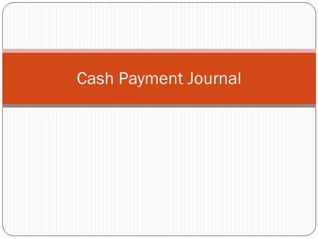 Cash Payment Journal. Words to Know Cash Payments Journal List Price Trade Discount Cash Discount Purchases Discount Contra Account.