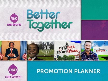 2 OVERVIEW BETTER TOGETHER is the Hub Network’s flexible and fun summer-to-fall promotional opportunity built around two fun family programming events.