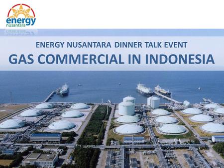 ENERGY NUSANTARA DINNER TALK EVENT GAS COMMERCIAL IN INDONESIA.