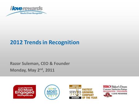 2012 Trends in Recognition Razor Suleman, CEO & Founder Monday, May 2 nd, 2011.