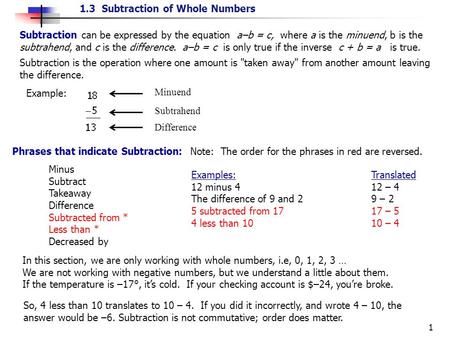 1.3 Subtraction of Whole Numbers 1 Subtraction can be expressed by the equation a–b = c, where a is the minuend, b is the subtrahend, and c is the difference.