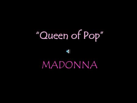 “Queen of Pop” MADONNA. ONE OF THE GREATEST POP ACTS OF ALL TIME!!