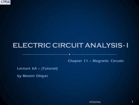 Chapter 11 – Magnetic Circuits Lecture 6A – (Tutorial) by Moeen Ghiyas 07/05/2015 1.