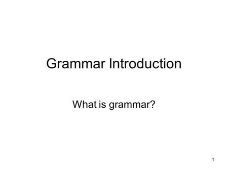 1 Grammar Introduction What is grammar?. 2 Prescriptive grammar deals with what is correct or incorrect “…[English]…is taught so bloody badly” Prince.