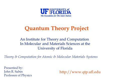 An Institute for Theory and Computation In Molecular and Materials Sciences at the University of Florida Theory & Computation for Atomic & Molecular Materials.