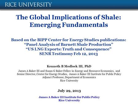 The Global Implications of Shale: Emerging Fundamentals Based on the BIPP Center for Energy Studies publications: “Panel Analysis of Barnett Shale Production”