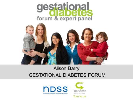 Alison Barry GESTATIONAL DIABETES FORUM. Gestational Diabetes Mellitus Diabetes Education.