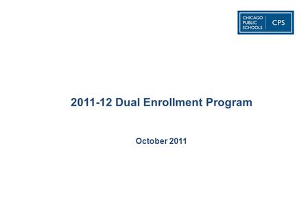 2011-12 Dual Enrollment Program October 2011. 1 Dual enrollment is when students go to a local college/university to take college courses. In some cases.