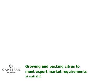 21 April 2010 Growing and packing citrus to meet export market requirements.