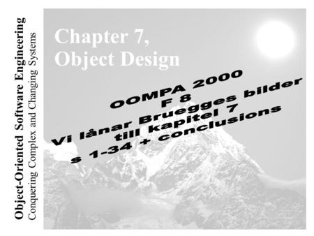 Conquering Complex and Changing Systems Object-Oriented Software Engineering Chapter 7, Object Design.