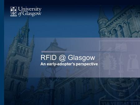 Glasgow An early-adopter’s perspective. Background Interest in RFID began in 2001 Deal with 3M to showcase RFID at IFLA Local pilot site – big.
