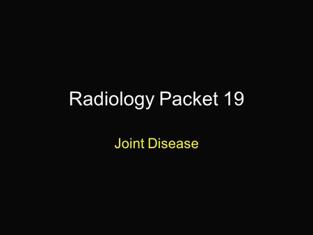 Radiology Packet 19 Joint Disease. 1 year MN Labrador Retriever “Baron” Hx: Presented for evaluation of severe hip dysplasia. It is also noted that the.
