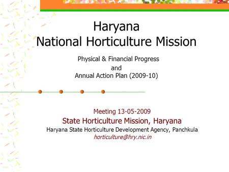 Haryana National Horticulture Mission Physical & Financial Progress and Annual Action Plan (2009-10) Meeting 13-05-2009 State Horticulture Mission, Haryana.