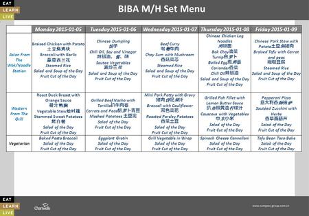 BIBA M/H Set Menu Monday 2015-01-05Tuesday 2015-01-06Wednesday 2015-01-07Thursday 2015-01-08Friday 2015-01-09 Asian From The Wok/Noodle Station Braised.