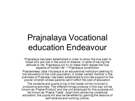 Prajnalaya Vocational education Endeavour “Prajnalaya has been established in order to show the true path to those who are lost in the world of dreams,