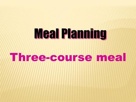 Meal Planning Three-course meal.