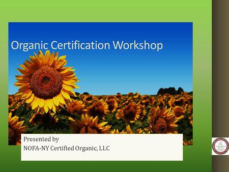 Organic Certification Workshop Presented by NOFA-NY Certified Organic, LLC.