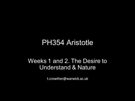 PH354 Aristotle Weeks 1 and 2. The Desire to Understand & Nature