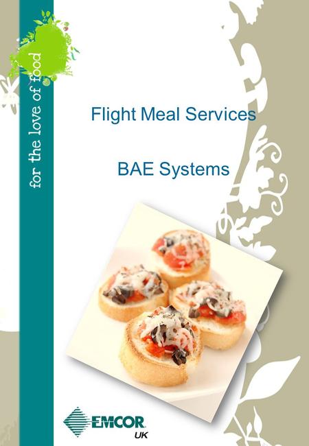 Flight Meal Services BAE Systems. Flight meals 1 Prawn ceviche with lime mayonnaise dressing Sweet & sour chicken with braised rice & vegetable spring.