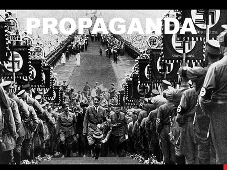 PROPAGANDA. WHAT IS PROPAGANDA? (n.) information, especially of a biased or misleading nature, used to promote or publicize a particular political cause.