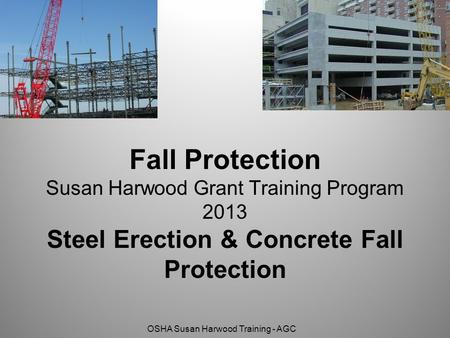 Learning Objectives Understand the OSHA requirements for fall protection during steel erection Understand the OSHA requirements for fall protection during.