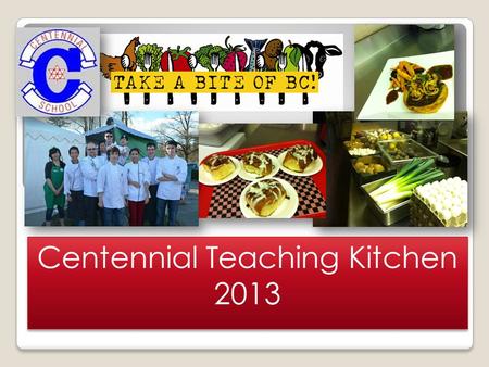 Centennial Teaching Kitchen 2013 Centennial Teaching Kitchen 2013.