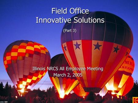 Field Office Innovative Solutions (Part 3) Illinois NRCS All Employee Meeting March 2, 2005.