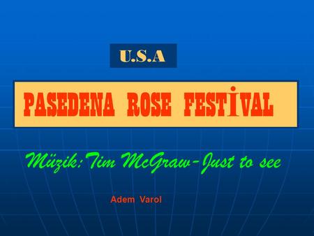U.S.A PASEDENA ROSE FEST İ VAL Müzik:Tim McGraw-Just to see Adem Varol.