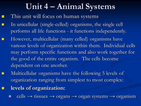 Unit 4 – Animal Systems This unit will focus on human systems This unit will focus on human systems In unicellular (single-celled) organisms, the single.