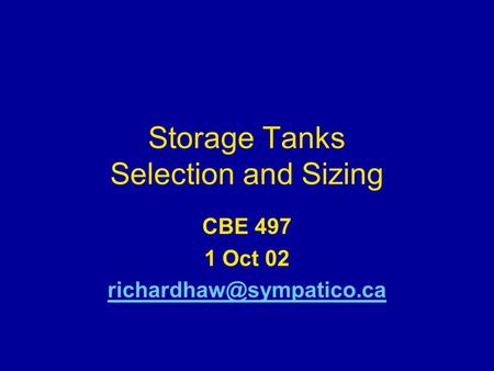 Storage Tanks Selection and Sizing CBE 497 1 Oct 02
