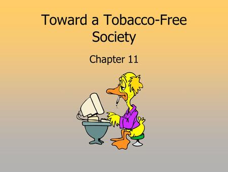 Toward a Tobacco-Free Society Chapter 11. 2 Use of Tobacco  Why People use Tobacco  Nicotine  Powerful psychoactive drug  Reaches Brain via bloodstream.