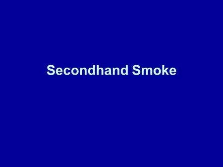 Secondhand Smoke. Secondhand smoke (SHS) is a mixture of 2 forms of smoke that come from burning tobacco: Sidestream smoke ( 支流煙 ) – smoke from the lighted.