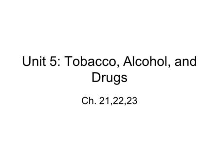 Unit 5: Tobacco, Alcohol, and Drugs