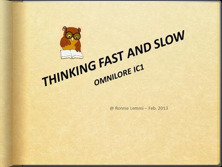 THINKING FAST AND SLOW OMNILORE Ronnie Lemmi – Feb. 2013.