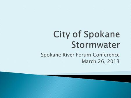 Spokane River Forum Conference March 26, 2013.  About 1/3 of City  130 outfalls.