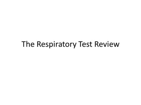 The Respiratory Test Review. Question #1 Why do you need oxygen?