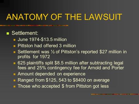 ANATOMY OF THE LAWSUIT Settlement: June 1974-$13.5 million Pittston had offered 3 million Settlement was ½ of Pittston’s reported $27 million in profits.