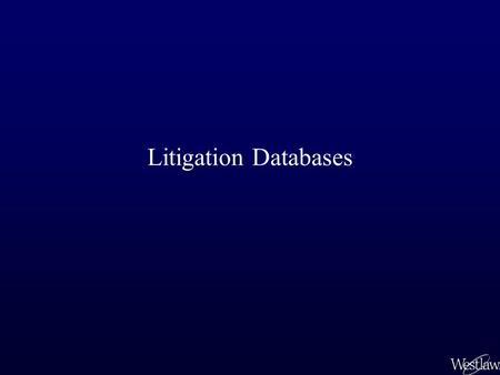 Litigation Databases. Litigation Tab Page Aids the Practitioner from Case Evaluation to Case Closure.